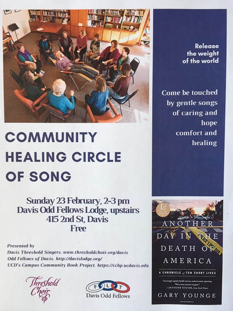 Community Healing Circle of Song, Sunday 23 February, 2-3 p.m., Davis Odd Fellows Lodge, upstairs 415 2nd St., Davis. Free. (Additional text)