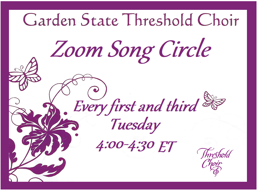 Garden State Threshold Choir, Zoom Song Circle, Every first and third Tuesday, 4:00-4:30 ET