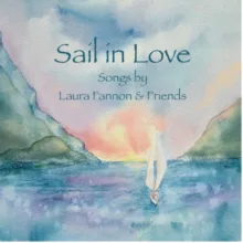 Watercolor in blues of a sailboat on water with greenish slopes on left and right. There is some soft color in the sky behind the boat.Text: Sail in Love, Songs by Laura Fannon & Friends.